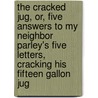 The Cracked Jug, Or, Five Answers to My Neighbor Parley's Five Letters, Cracking His  Fifteen Gallon Jug by Moses Williams