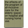 The Effects of the Program of All-Inclusive Care for the Elderly (Pace) on Hospital and Nursing Home Use. door Louise A. Meret-Hanke