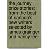 The Journey Prize Stories: From The Best Of Canada's New Writers Selected By James Grainger And Nancy Lee door Authors Various