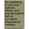 The Marketing Of Evil: How Radicals, Elitists, And Pseudo-Experts Sell Us Corruption Disguised As Freedom door David Kupelian