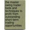 The Master Swing Trader: Tools And Techniques To Profit From Outstanding Short-Term Trading Opportunities door Farley Alan