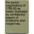 The Peace Negotiations of 1782-83 as newly illustrated by confidential papers of Shelburne and Vergennes.