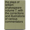 The Plays of William Shakespeare Volume 7; With the Corrections and Illustrations of Various Commentators door Shakespeare William Shakespeare