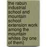 The Rabun Industrial School and Mountain School Extension Work Among the Mountain Whites (by One of Them) door Andrew Jackson Ritchie