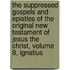 The suppressed Gospels and Epistles of the original New Testament of Jesus the Christ, Volume 8, Ignatius