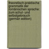 Theoretisch-Praktische Grammatik Der Romänischen Sprache: Zum Schul- Und Selbstgebrauch (German Edition) door Popoviciu Barcianu Sabbas