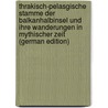 Thrakisch-Pelasgische Stamme Der Balkanhalbinsel Und Ihre Wanderungen in Mythischer Zeit (German Edition) by Giseke Bernhard