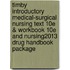 Timby Introductory Medical-Surgical Nursing Text 10e & Workbook 10e and Nursing2013 Drug Handbook Package