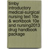 Timby Introductory Medical-Surgical Nursing Text 10e & Workbook 10e and Nursing2013 Drug Handbook Package by Barbara Timby