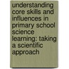 Understanding Core Skills and Influences in Primary School Science Learning: Taking a Scientific Approach door Andy Tolmie