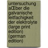 Untersuchung AŒber die Galvanische LeitfAchigkeit der Elektrolyte (Large Print Edition) (German Edition) door Arrhenius Svante