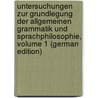 Untersuchungen Zur Grundlegung Der Allgemeinen Grammatik Und Sprachphilosophie, Volume 1 (German Edition) by Marty Anton