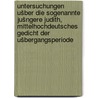 Untersuchungen ušber die sogenannte jušngere Judith, mittelhochdeutsches Gedicht der Ušbergangsperiode door Pirig