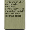 Vorlesungen Uber Den Bau Der Nervosen Zentralorgane Des Menschen Und Der Tiere, Volume 2 (German Edition) by Edinger Ludwig
