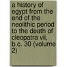 A History Of Egypt From The End Of The Neolithic Period To The Death Of Cleopatra Vii, B.c. 30 (volume 2) door Ea Budge