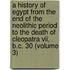 A History Of Egypt From The End Of The Neolithic Period To The Death Of Cleopatra Vii, B.c. 30 (volume 3)