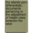 the Atlantic Port Differentials, Documents Pertaining to the Adjustment of Freight Rates Between the West