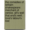 the Comedies of William Shakespeare: Merchant of Venice. All's Well That End's Well. Love's Labour's Lost door Shakespeare William Shakespeare