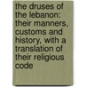 the Druses of the Lebanon: Their Manners, Customs and History, with a Translation of Their Religious Code by George Washington Chasseaud