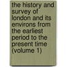 the History and Survey of London and Its Environs from the Earliest Period to the Present Time (Volume 1) door B. Lambert