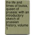 the Life and Times of Louisa, Queen of Prussia: with an Introductory Sketch of Prussian History, Volume 1