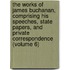 the Works of James Buchanan, Comprising His Speeches, State Papers, and Private Correspondence (Volume 6)