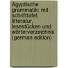 Ägyptische Grammatik: Mit Schrifttafel, Litteratur, Lesestücken Und Wörterverzeichnis (German Edition) by Erman Adolf