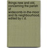 Things New and Old, concerning the parish of Widecomb-in-the-Moor and its neighbourhood. Edited by R. D. by Robert Dymond