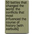 50 Battles That Changed the World: The Conflicts That Most Influenced the Course of History [With Earbuds]