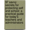 97 Savvy Secrets for Protecting Self and School: A Practical Guide for Today's Teachers and Administrators by Alice Healy Sesno