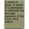 A Series of Plays: in which it is attempted to delineate the stronger passions of the mind. Third edition. door Joanna Baillie