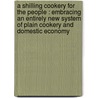 A Shilling Cookery For The People : Embracing An Entirely New System Of Plain Cookery And Domestic Economy door Soyer Alexis 1809-1858