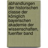 Abhandlungen Der Historischen Classe Der Königlich Bayerischen Akademie Der Wissenschaften, Fuenfter Band by Königlich Bayerische Akademie Der Wissenschaften. Historische Klasse