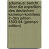 Adamaua: Bericht Über Die Expediton Des Deutschen Kamerun-Komitees in Den Jahren 1893-94 (German Edition) by Passarge S[Iegfried]