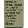 Adolph Der Kühne, Raugraf Von Dassel, Dramatisirt Vom Verfaßer Des Deutschen Alcibiades (German Edition) by Cramer Carl-Gottlob