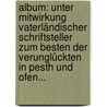Album: Unter Mitwirkung Vaterländischer Schriftsteller Zum Besten Der Verunglückten In Pesth Und Ofen... door Onbekend