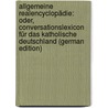 Allgemeine Realencyclopädie: Oder, Conversationslexicon Für Das Katholische Deutschland (German Edition) door Binder Wilhelm