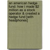 An American Hedge Fund: How I Made $2 Million as a Stock Operator & Created a Hedge Fund [With Headphones] door Timothy Sykes