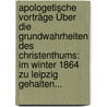 Apologetische Vorträge Über Die Grundwahrheiten Des Christenthums: Im Winter 1864 Zu Leipzig Gehalten... door Christoph Ernst Luthardt