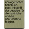 Apologetisches Handbuch, Oder, Inbegriff Der Beweise Für Die Natürliche Und Die Geoffenbarte Religion... by Jean Baptiste Boone