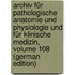 Archiv Für Pathologische Anatomie Und Physiologie Und Für Klinische Medizin, Volume 108 (German Edition)