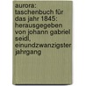 Aurora: Taschenbuch für das Jahr 1845: herausgegeben von Johann Gabriel Seidl, Einundzwanzigster Jahrgang door Johann Gabriel Seidl