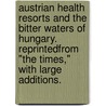 Austrian Health Resorts and the bitter waters of Hungary. Reprintedfrom "The Times," with large additions. door William Fraser Rae