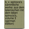 B. V. Spinoza's Sämmtliche Werke: Aus Dem Lateinischen Mit Dem Leben Spinoza's, Volume 3 (German Edition) by Auerbach Berthold