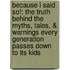 Because I Said So!: The Truth Behind the Myths, Tales, & Warnings Every Generation Passes Down to Its Kids