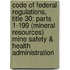 Code Of Federal Regulations, Title 30: Parts 1-199 (Mineral Resources) Mine Safety & Health Administration