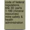 Code Of Federal Regulations, Title 30: Parts 1-199 (Mineral Resources) Mine Safety & Health Administration door Interior Department