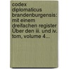 Codex Diplomaticus Brandenburgensis: Mit Einem Dreifachen Register Über Den Iii. Und Iv. Tom, Volume 4... by Philipp Wilhelm Gercken