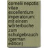 Cornelii Nepotis Vitae Excellentium Imperatorum: Mit Einem Wörterbuche Zum Schulgebrauch (German Edition)
