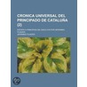 Cronica Universal Del Principado De Catalu A (2); Escrita A Principios Del Siglo Xvii Por Geronimo Pujades by Jer Nimo Pujades